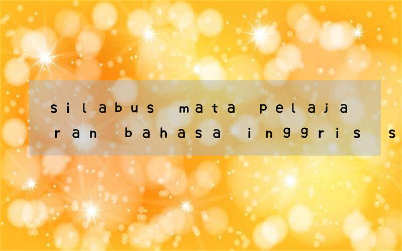 silabus mata pelajaran bahasa inggris smp kurikulum 2013